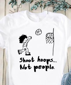 Shoot hoops not people shirt