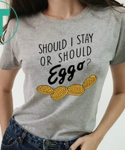 Should I stay or should eggo shirt