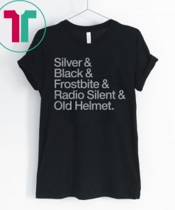 Silver & Black & Frostbite & Radio Silent & Old Helmet Unisex Shirt