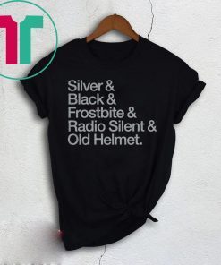 Silver & Black & Frostbite & Radio Silent & Old Helmet Unisex Shirt