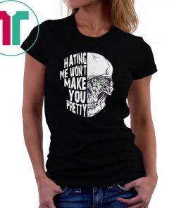 Skull hating me won’t make you pretty shirt