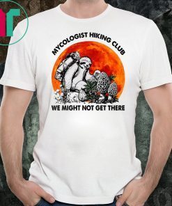 Sloth Mycologist Hiking Club We Might Not Get There T-Shirt