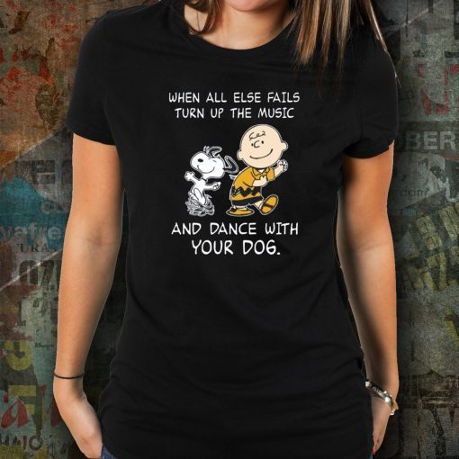 Snoopy When all else fails turn up the music and dance with your dog Funny Tee shirts