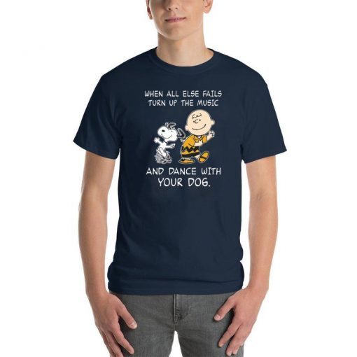 Snoopy When all else fails turn up the music and dance with your dog Funny Tee shirts