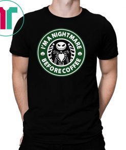 Starbucks coffee I’m a nightmare before coffee jack skellington shirt