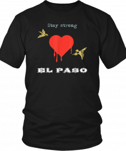 Stay strong El Paso t-shirt with sad birds and hearts cry Shirt