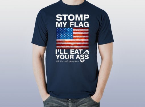 Stomp My Flag I’ll Eat Your Ass Vir Patriotic American T-Shirt