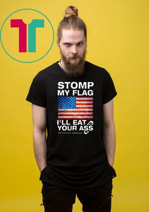 Womens Stomp My Flag I’ll Eat Your Ass Vir Patriotic American Womens Gift T-Shirt