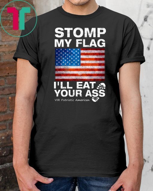 Stomp My Flag I’ll Eat Your Ass Vir Patriotic American T-Shirt