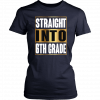 Straight Into 6th Grade Shirt Back To School Gifts tee T-Shirt