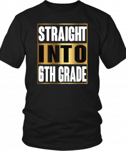 Straight Into 6th Grade Shirt Back To School Gifts tee T-Shirt