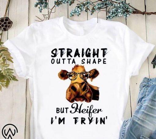 Straight outta shape but heifer I’m tryin’ T-Shirt