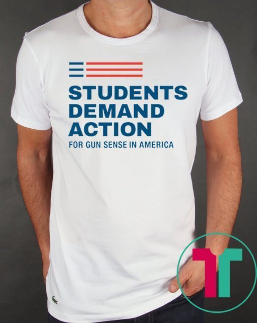 Students Demand Action For Gun Sense In America 2019 Shirt