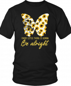 Sunflower butterfly every little thing gonna be alright Shirt