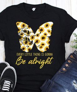 Sunflower butterfly every little thing gonna be alright shirt