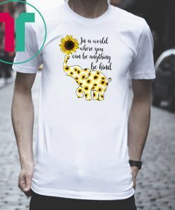 Mens Sunflower elephant in a world where you can be anything be kind Funny Tee shirts