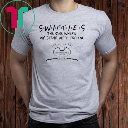 Swifties The One Where We Stand With Taylor Unforeseeable Factor T-Shirt