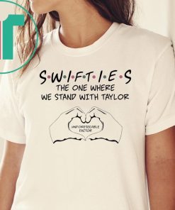 Swifties The One Where We Stand With Taylor Unforeseeable Factor T-Shirt