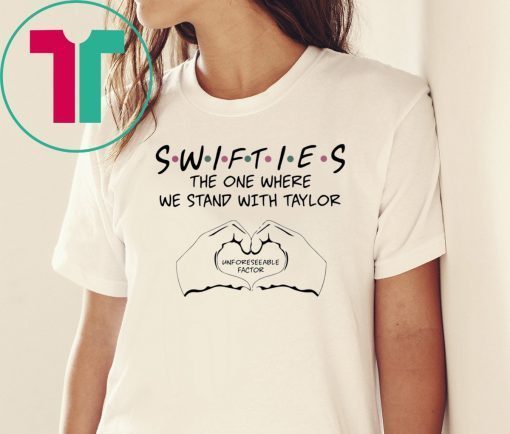 Swifties The One Where We Stand With Taylor Unforeseeable Factor T-Shirt