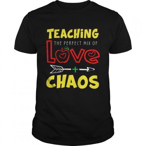 Teaching The Perfect Mix Of Love And Chaos TShirt