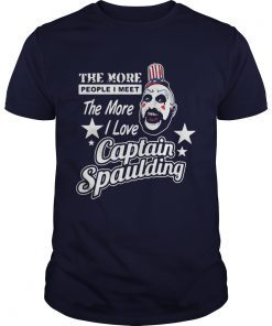 The more people I meet the more I love Captain Spaulding shirts