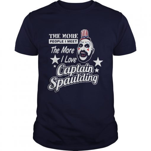 The more people I meet the more I love Captain Spaulding shirts