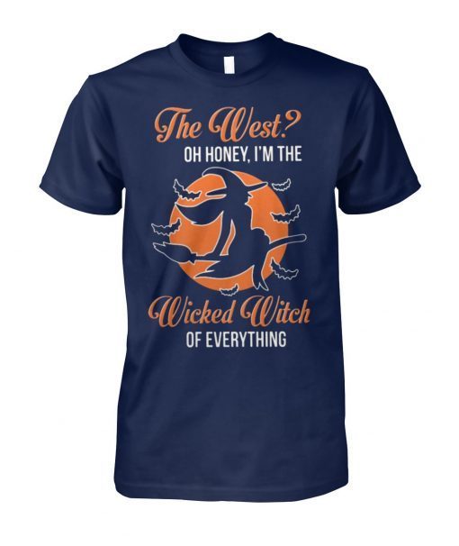 The west oh honey I’m the wicked witch of everything shirt