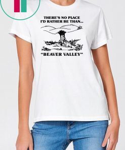 There’s no place I’d rather be than beaver valley Classic T-Shirt