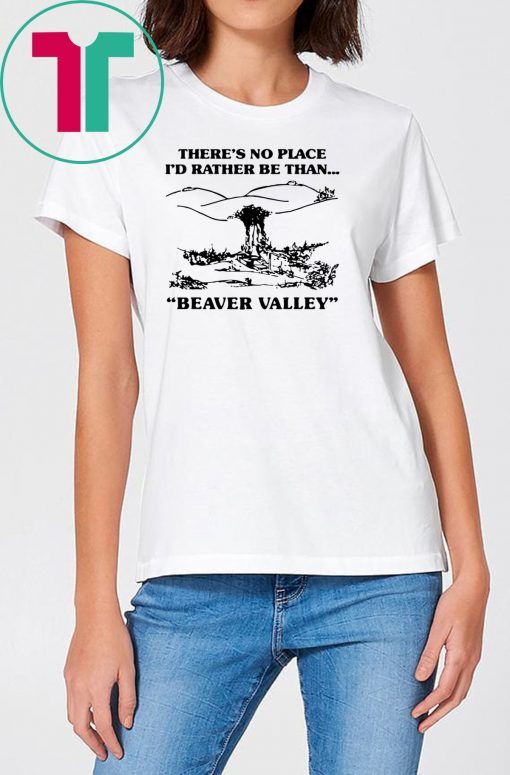 There’s no place I’d rather be than beaver valley Classic T-Shirt