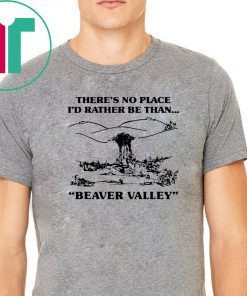 There’s no place I’d rather be than beaver valley Classic T-Shirt