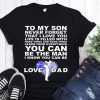 To my son never forget I love you love dad shirt