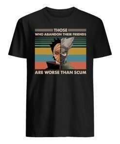 Tobi and Deidara Those who abandon their friends are worse than scum shirt