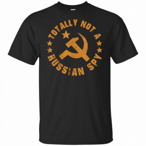 Totally Not A Russian Spy Shirt Hammer And Sickle Political T-Shirt