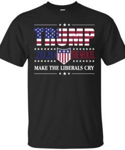Trump 2020 The Sequel Make The Liberals Cry Again Unisex T-Shirt
