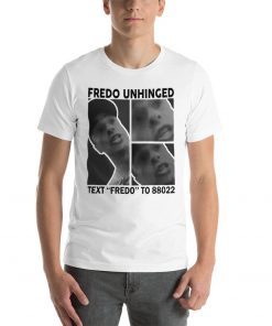 Trump Fredo Unhinged T-Shirts