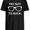 Try Not To Suck Shirt