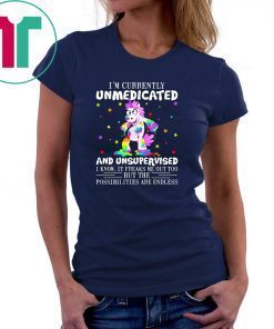 Unicorn I’m currently unmedicated and unsupervised I know shirt