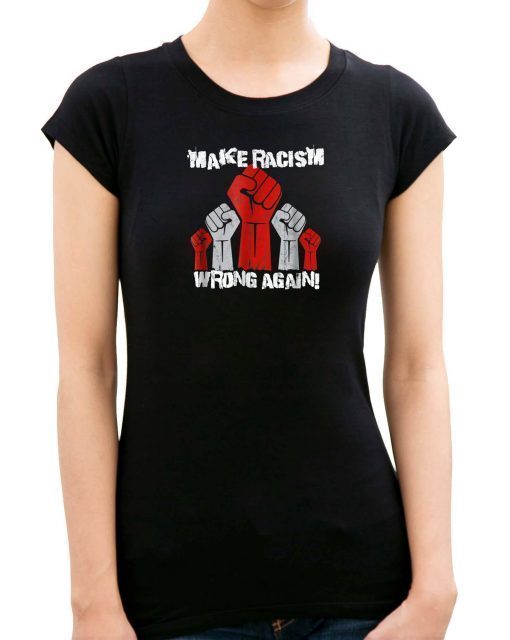 Unite Against Racism, Make Racism Wrong Again Tee Shirt