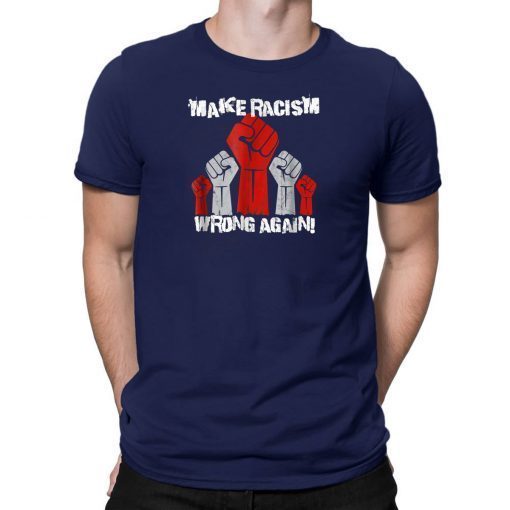 Unite Against Racism, Make Racism Wrong Again Tee Shirt