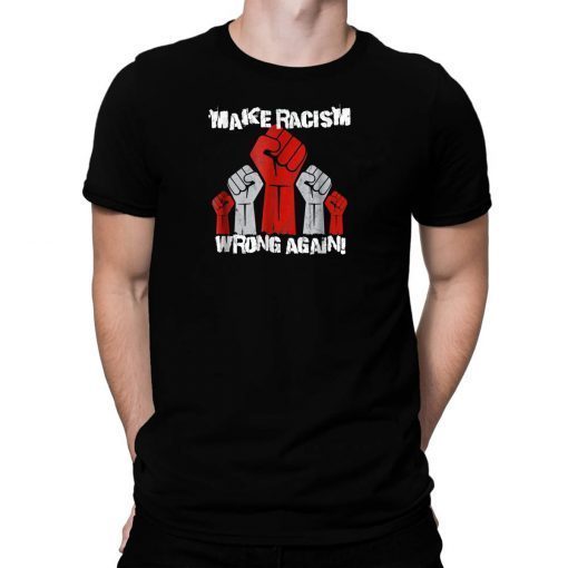 Unite Against Racism, Make Racism Wrong Again Tee Shirt