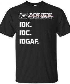 United states postal service IDK IDC IDGAF shirt