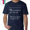 Holy Enough To Pray For You Lovely Mimi Tee Shirt