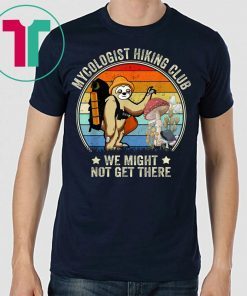 Womens Mycologist Hiking Club We Might Not Get There Shirt