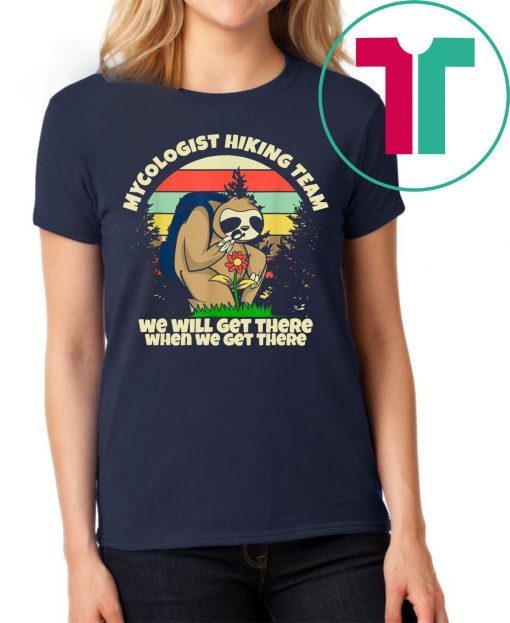 Mycologist Sloth Hiking Club We Might Not Get There 2019 Tee Shirt