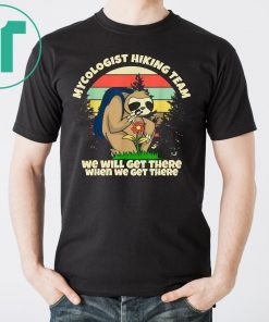 Mycologist Sloth Hiking Club We Might Not Get There 2019 Tee Shirt