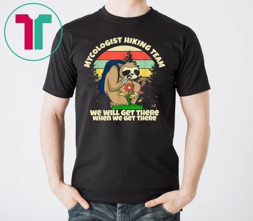 Mycologist Sloth Hiking Club We Might Not Get There 2019 Tee Shirt