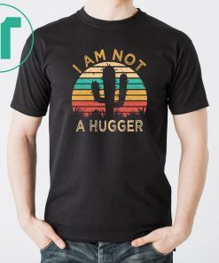 I Am Not A Hugger Cactus Avoid Hugs T-Shirts