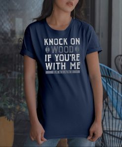 Knock On Wood If You're With Me Unisex T-Shirt
