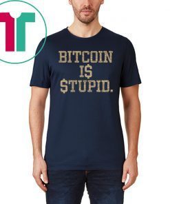 Bitcoin Is Stupid Tee Shirt