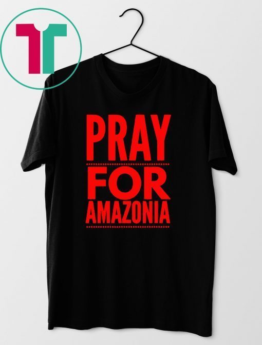 Pray for Amazonia #PrayforAmazonia Unisex 2019 Tee Shirt